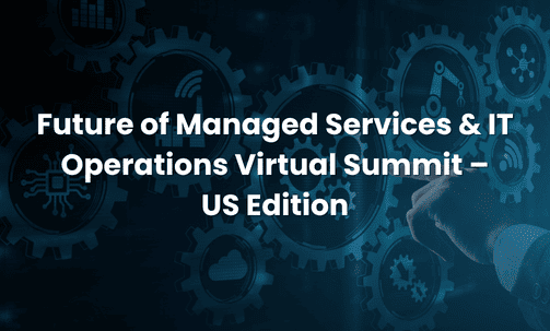 Future of Managed Services & IT Operations Virtual Summit – US Edition