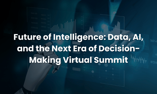 Future of Intelligence: Data, AI, and the Next Era of Decision-Making Virtual Summit