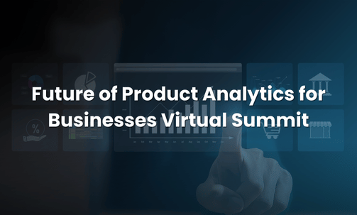 Future of Product Analytics for Businesses Virtual Summit