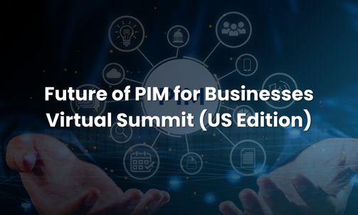 Future of PIM for Businesses Virtual Summit (US Edition)