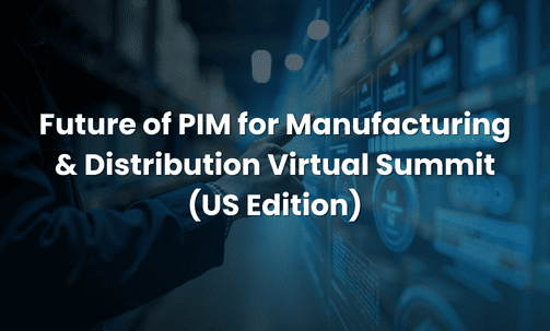 Future of PIM for Manufacturing & Distribution Virtual Summit (US Edition)