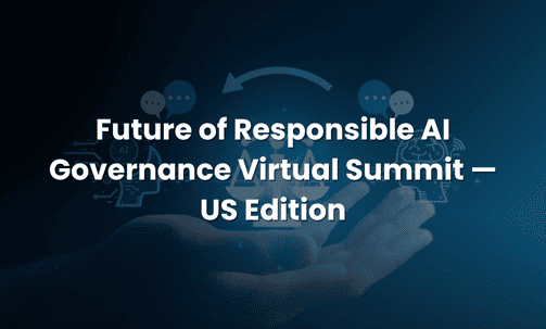 Future of Responsible AI Governance Virtual Summit — US Edition