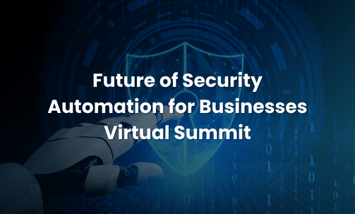 Future of Security Automation for Businesses Virtual Summit