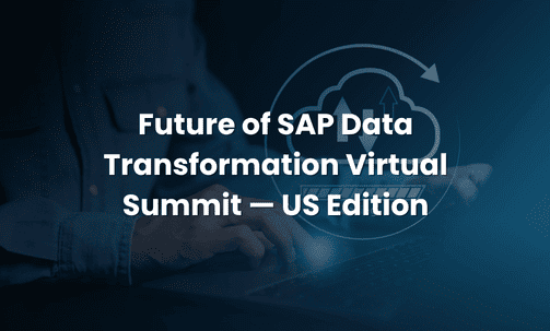 Future of SAP Data Transformation Virtual Summit — US Edition