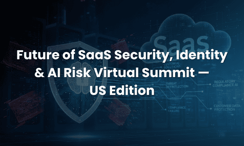 Future of SaaS Security, Identity & AI Risk Virtual Summit — US Edition