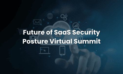 Future of SaaS Security Posture Virtual Summit