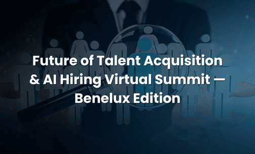 Future of Talent Acquisition & AI Hiring Virtual Summit — Benelux Edition