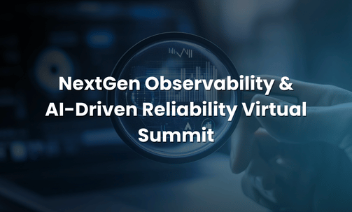 NextGen Observability & AI-Driven Reliability Virtual Summit