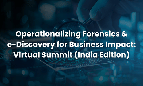 Operationalizing Forensics & e-Discovery for Business Impact: Virtual Summit (India Edition)